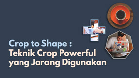 Crop to Shape : Teknik Crop Powerful yang Jarang Digunakan + Tips